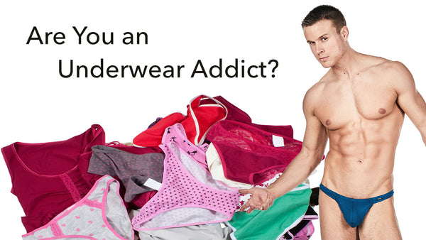 Are You an Underwear Addict?